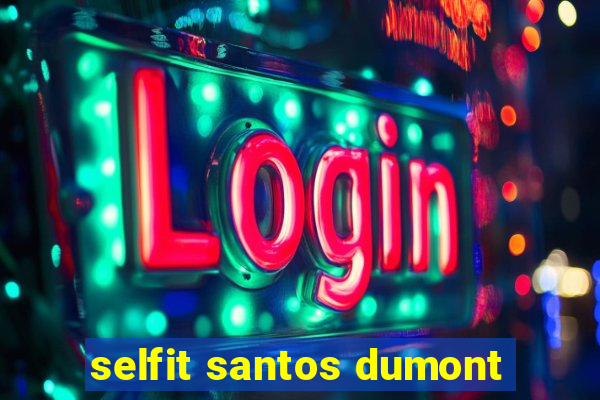 selfit santos dumont